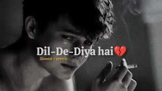 90s Sad 😭 Song  Dil De Diya Hai Jaan Tumhe Denge  Lofi  SlowedReverb   Anand Raj Anand  Lofi [upl. by Artemla]