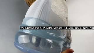 UNBOXING Vapormax Pure Platinum 2023 Release Date Nike Air VaporMax 2023 Flyknit WhiteP [upl. by Kreegar360]