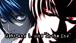 Light Yagami and L Lawliet Sing quotIn the Endquot AMV [upl. by Meehyrb221]