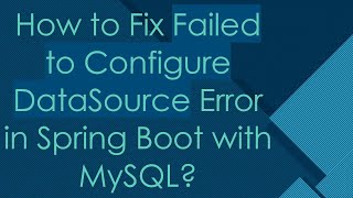 How to Fix Failed to Configure DataSource Error in Spring Boot with MySQL [upl. by Cleasta]