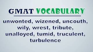 GMAT Vocabulary Unwonted Wizened Uncouth Wily Wrest Tribute Unalloyed Tumid Truculent [upl. by Ivie]