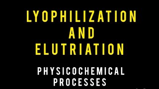 Lyophilization and Elutriation  Lecture 2  Miscellaneous Processes  PharmD Physical Pharmacy [upl. by Kristan]