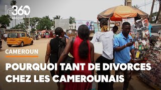 Les Camerounais divorcentils plus et surtout pourquoi [upl. by Kilmarx]