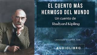 El cuento más hermoso del mundo de Rudyard Kipling Audiolibro completo Voz humana real [upl. by Gualtiero]