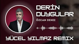 Özcan Deniz  Derin Duygular  Yücel Yılmaz Remix [upl. by Adiaros]