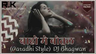 Bahon Me Botal Aaradhi Style  DJ Bhagwan [upl. by Abehshtab307]