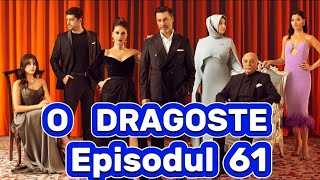 O dragoste  Episodul 61  Rezumat [upl. by Mandych]