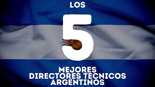 El Top 5 De Los Mejores Directores Tecnicos De La Seleccion Argentina [upl. by Sapphire]