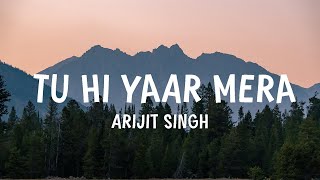 Arijit Singh  Tu Hi Yaar Mera LYRICS [upl. by Noorah]