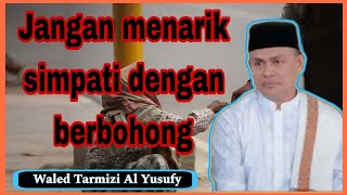 Jangan menarik simpati orang dengan berbohong  Waled Tarmizi Alyusufy [upl. by Launamme]