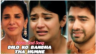 Dilon Ko Bandha Tha Humne  Abhira Sad Song  Yrkkh  Abhimaan [upl. by Shatzer]