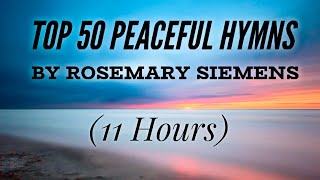 Top 50 Peaceful Hymns by Rosemary Siemens Hymn Compilation [upl. by Paulo770]