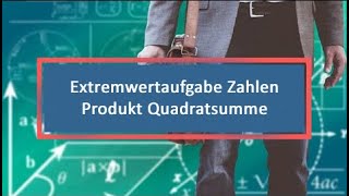 Extremwertaufgabe Zahlen Produkt Quadratsumme [upl. by Leamsi]