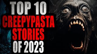 TOP 10 CREEPYPASTA STORIES OF 2023  Creepypasta Compilation [upl. by Smukler]