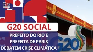 G20 Social Eduardo Paes e prefeita de Paris debatem crise climática [upl. by Flossi]