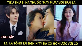 Tiểu thư bị hạ thuốc quotmây mưaquot với trai lạ lại là tổng tài nghìn tỷ đã có hôn ước với cô [upl. by Helali]