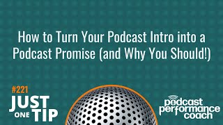 How to Turn Your Podcast Intro into a Podcast Promise 221 [upl. by Cassandry76]