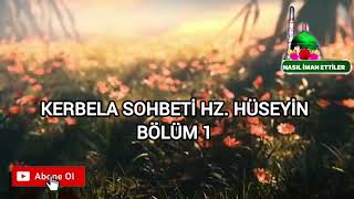 KERBELA SOHBETİ HZ HÜSEYİN RA BÖLÜM 1 [upl. by Asnerek418]