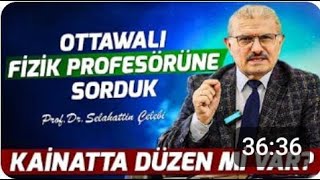 Ottawalı Fizik Profesörüne Sorduk Kainatta Düzen Var mı Prof Dr Selahattin Çelebi [upl. by Jerrome]