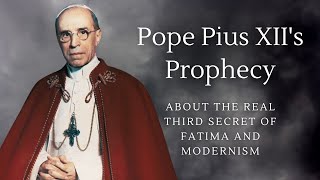 Pope Pius XIIs Prophecy about the Real Third Secret of Fatima and Modernism [upl. by Kienan]