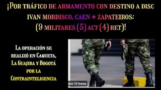 ¡CAEN POR TRAFICO DE ARMAMENTO CON DESTINO A DISC IVAN MORDISCO 9 MILITARES 5 ACT 4 RET ZAPATEIR0S [upl. by Perrine229]