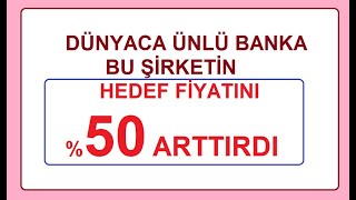 DÃœNYACA ÃœNLÃœ BANKA BU ÅÄ°RKETÄ°N HEDEF FÄ°YATINI P ARTTIRDI  BÄ°ST BORSA HÄ°SSE PARA ÅÄ°RKET KÃ‚R COÄ°N [upl. by Kcirdek381]