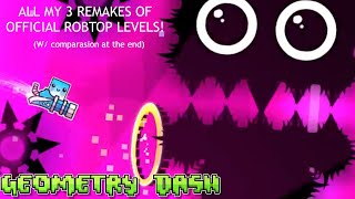 Geometry Dash 211  All my 3 remakes of official RobTop levels [upl. by Leivad]