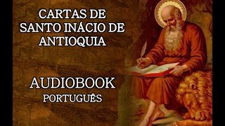 AUDIOBOOK  As Cartas de Santo Inácio de Antioquia [upl. by Nehtiek858]