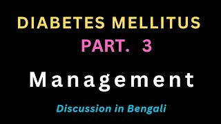 DIABETES MELLITUS ll MANAGEMENT ll Explained in bengali ll Part 3 [upl. by Calabrese708]