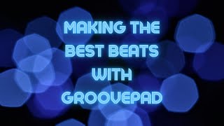 MAKING THE BEST BEATS 2 GroovePad [upl. by Araic60]