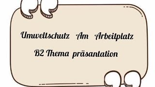 umweltschutz am Arbeitplatz  B2 Thema präsantation  teil 1 germanbasics germanlevela1 [upl. by Andrej]