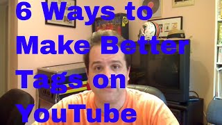 6 Ways to Make Better Tags on YouTube [upl. by Silas335]