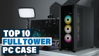 Master Your Build Top Picks for the Best Full Tower Cases [upl. by Adnahc]