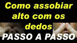 Como assobiar alto com os dedosTécnica passo a passo [upl. by Naujet295]