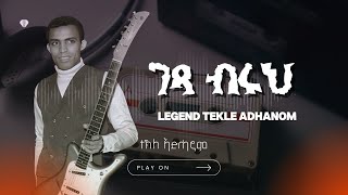 Tekle Adhanom  Gexa Bruh  Eritrean Music [upl. by Oulman]