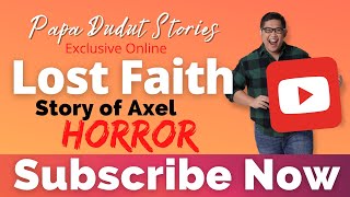 LOST FAITH  AXEL  PAPA DUDUT STORIES HORROR [upl. by Aryek]