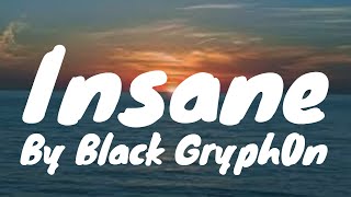 Insane Lyrics  Black Gryph0n [upl. by Ursula]