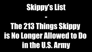 Skippys List  The 213 Things Skippy is No Longer Allowed to Do in the US Army [upl. by Laurens640]