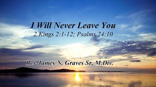 I Will Never Leave You  Rev James N Graves Sr MDiv [upl. by Darsey236]