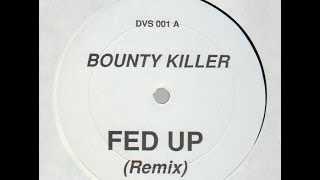 BOUNTY KILLER FED UP REMIX  DJ CHOPPA [upl. by Marten]