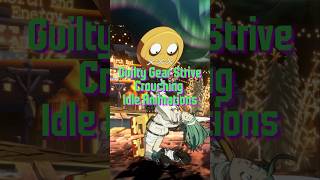 PART 1 Guilty Gear Strive All Crouching Idle Animations GuiltyGear Strive guiltygearstrive [upl. by Lexie]