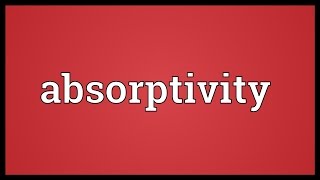 Absorptivity Meaning [upl. by Eniamret]