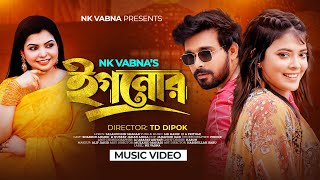 Ignore  ইগনোর  Nk Vabna  F A Pritom  TD Dipok  Salahuddin Shagar  Bangla Music Video 2024 [upl. by Ennayr]