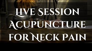 Live Session Acupuncture for Neck Pain [upl. by Notgnilliw]