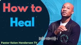 How to Heal  Pastor Keion Henderson TV Message [upl. by Ahsemrak]