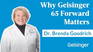 Why Geisinger 65 Forward Matters Dr Brenda Goodrichs Insight [upl. by Cheston27]