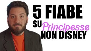 5 Fiabe su Principesse NON DISNEY [upl. by Ppilihp]