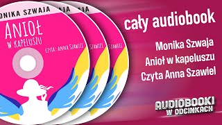 ✬ Cały Audiobook  Anioł w kapeluszu  Monika Szwaja ✬ [upl. by Lerual]