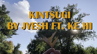 Jyesh  quotKintsugiquot ft Ke Hi MUSIC VIDEO [upl. by Vladamir]