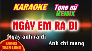 Ngày em ra đi karaoke tone nữ Bm remix  Tran Long [upl. by Lisan141]